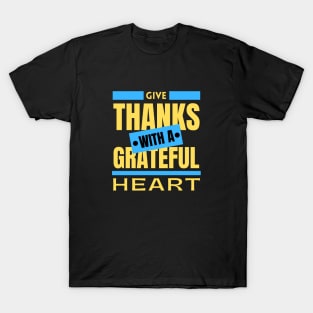 Give Thanks With A Grateful Heart | Christian Saying T-Shirt